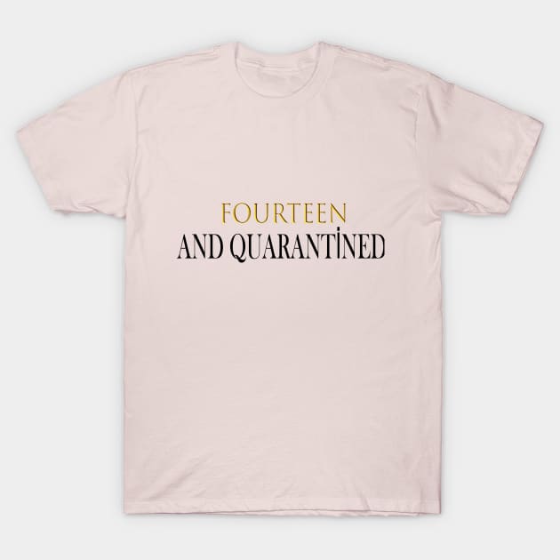 FOURTEEN AND QUARANTİNED T-Shirt by idlamine